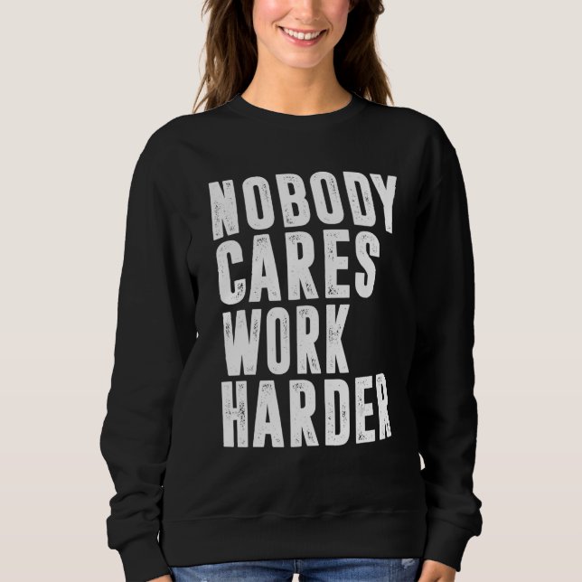 Nobody Cares Work Harder Fitness Workout Gym 15 Sweatshirt (Vorderseite)