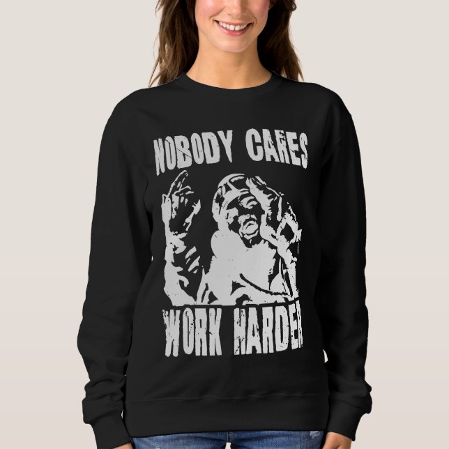 Nobody Cares Work Harder Fun Matching Saying Idea  Sweatshirt (Vorderseite)