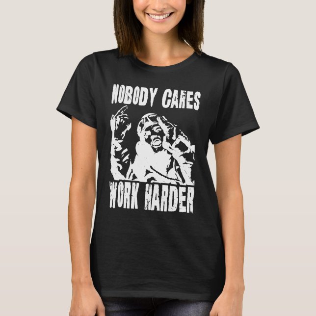 Nobody Cares Work Harder Fun Matching Saying Idea  T-Shirt (Vorderseite)