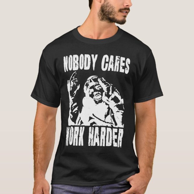 Nobody Cares Work Harder Fun Matching Saying Idea  T-Shirt (Vorderseite)