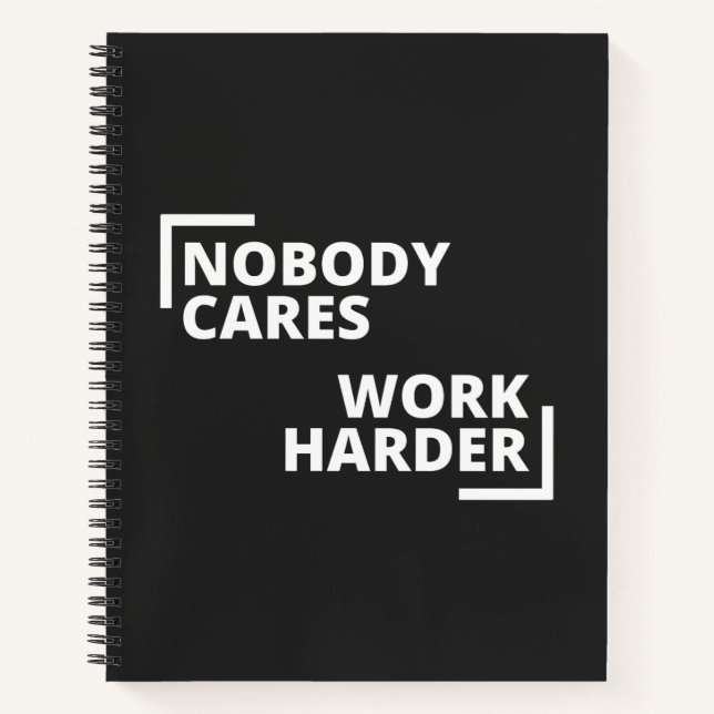 Nobody Cares Work Harder Notizbuch (Vorderseite)