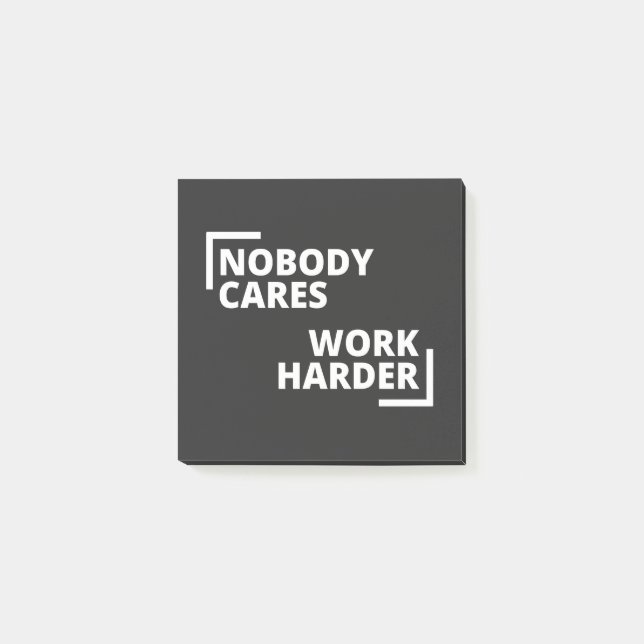 Nobody Cares Work Harder Post-it Klebezettel (Vorderseite)