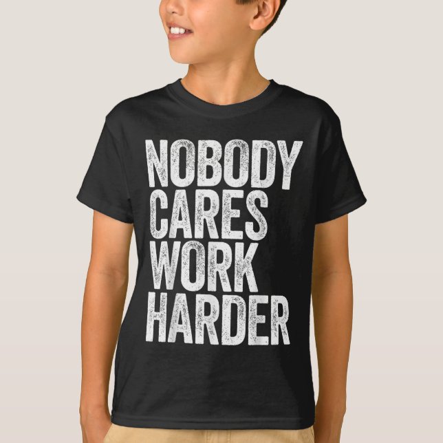 Nobody Cares Work Harder Shirt Men Women Motivatio (Vorderseite)