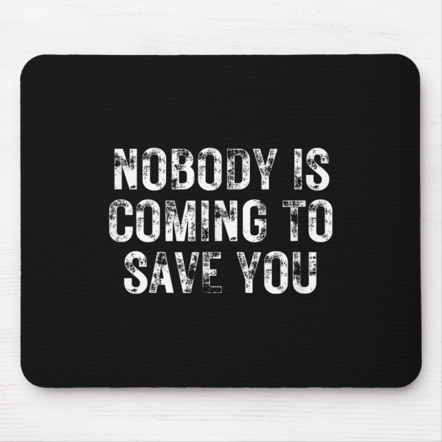 Nobody Is Coming To Save You Motivational Hustle G Mousepad (Vorne)