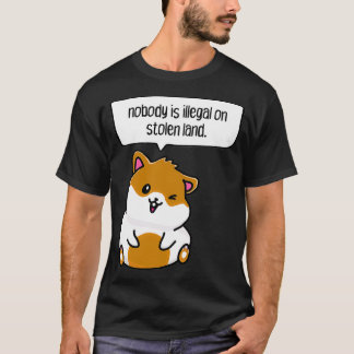 nobody is illegal on stolen land  T-Shirt