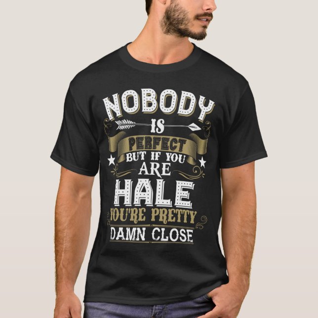 Nobody Is Perfect But You Are HALE Family Name T-Shirt (Vorderseite)