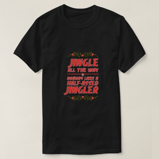"Nobody Likes A Half-Assed Jingler"Humor Christmas T-Shirt (Design vorne)