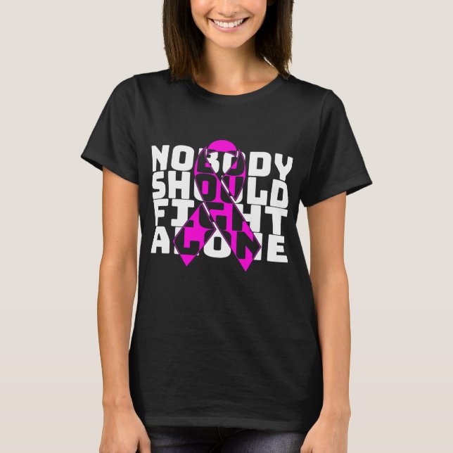 Nobody Should Fight Alone Breast Cancer Fighting  T-Shirt (Vorderseite)