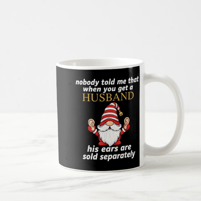 Nobody Told Me When You Get A Husband His Ears Sol Kaffeetasse (Rechts)