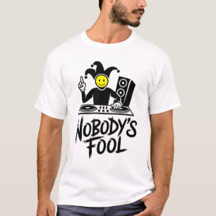 Nobody's Fool DJ T-Shirt