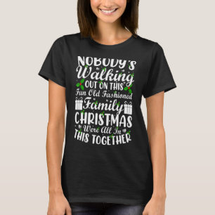 Nobody's Walking Out On This Fun Old Family Christ T-Shirt
