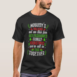 Nobody's Walking Out On This Fun Old Family Christ T-Shirt