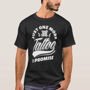 Noch ein Tattoo verspreche ich Tattoo Lover T-Shirt