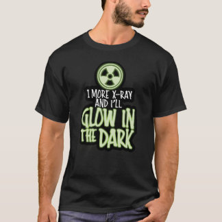 Noch ein X-Ray und ich glühe im Dunkeln T-Shirt
