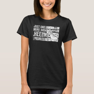 Noch eine High Heel verspreche ich Party T-Shirt