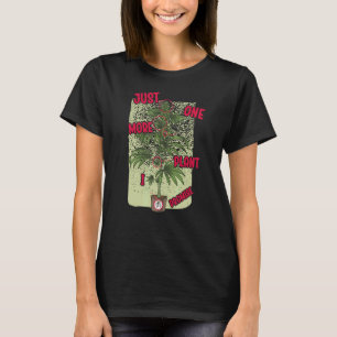 Noch eine Pflanze verspreche ich die plantaholisch T-Shirt
