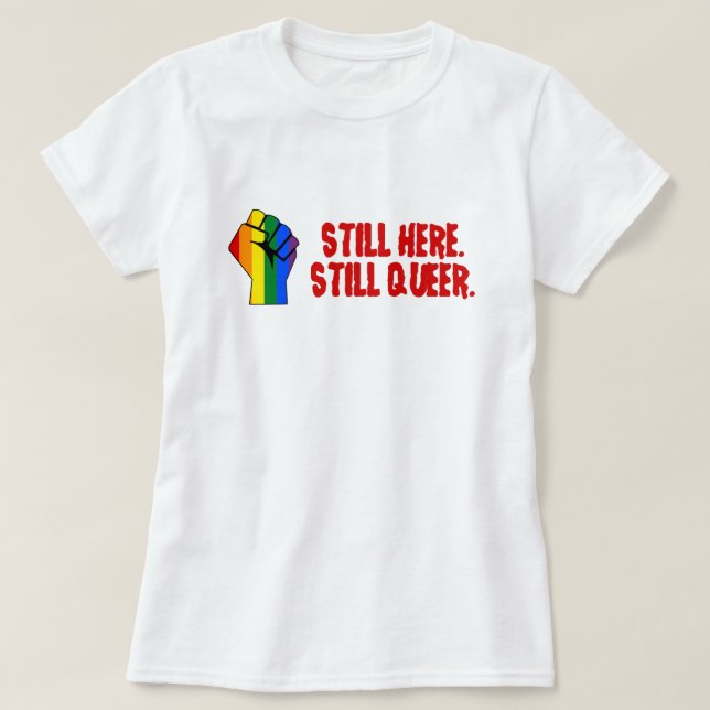 Noch hier (schwule Lesben, schwule, lesbische Tran T-Shirt (Design vorne)
