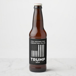 Noch immer für den verurteilten Felon Trump 2024 s Bierflaschenetikett