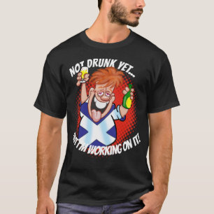 NOCH NICHT BETRUNKEN, aber ich arbeite daran! T-Shirt
