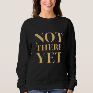 Noch nicht soweit – Motivierendes Zitat für Frauen Sweatshirt