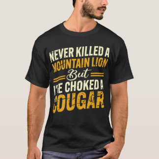 Noch nie einen Berglöwen getötet, aber einen Puma T-Shirt