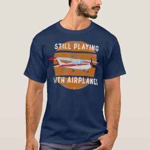 Noch spielen mit Flugzeugen Pilot Geschenk T-Shirt