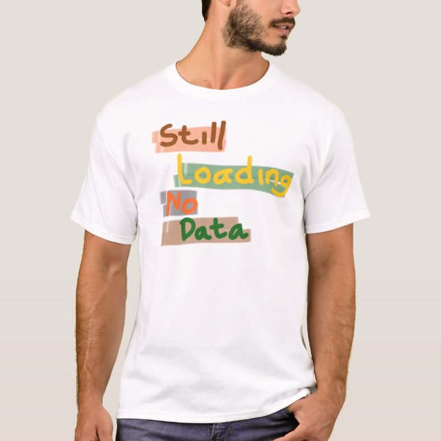 Noch wird geladen, keine Daten T-Shirt (Vorderseite)