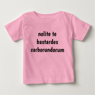 nolite te bastardes carborundorum baby t-shirt