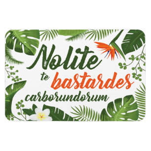 Nolite te Bastardes Carborundorum tropischer Magnet