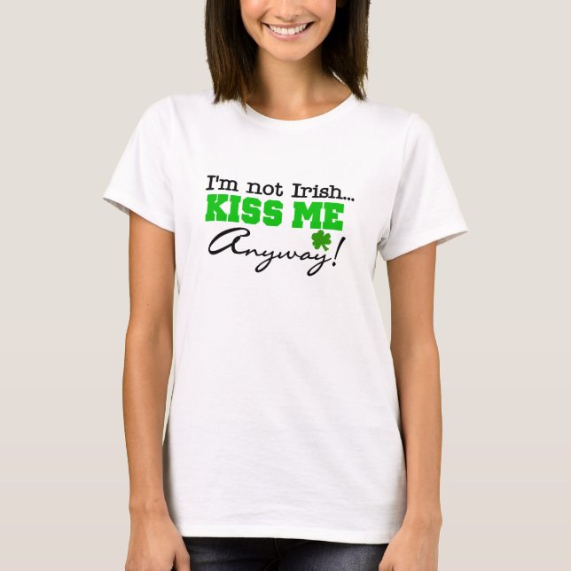 Non irlandais embrassez-moi de toute façon T-shirt (Devant)