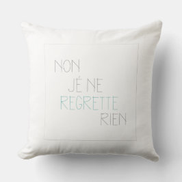 Non, Je Ne Regrette Rien- Nein, ich bedauere nicht Kissen