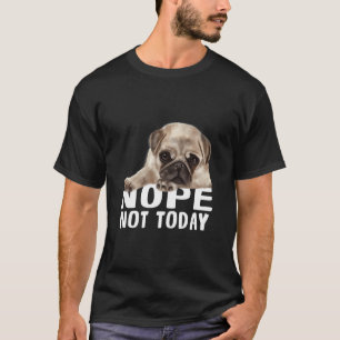 Non Pas Aujourd'HuiPug Chien Classic T-Shirt 851