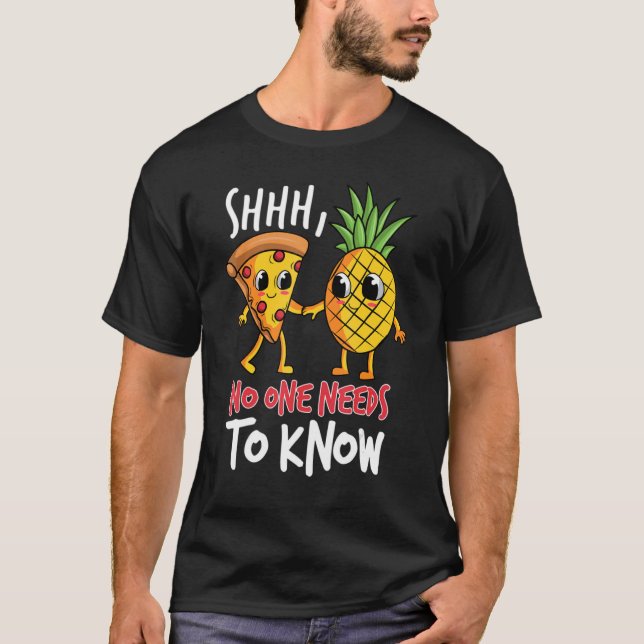 Noone needs to know Pizza Pineapple T-Shirt (Vorderseite)