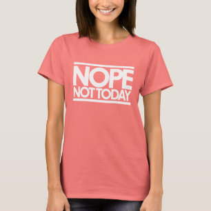 Nope heute nicht T-Shirt