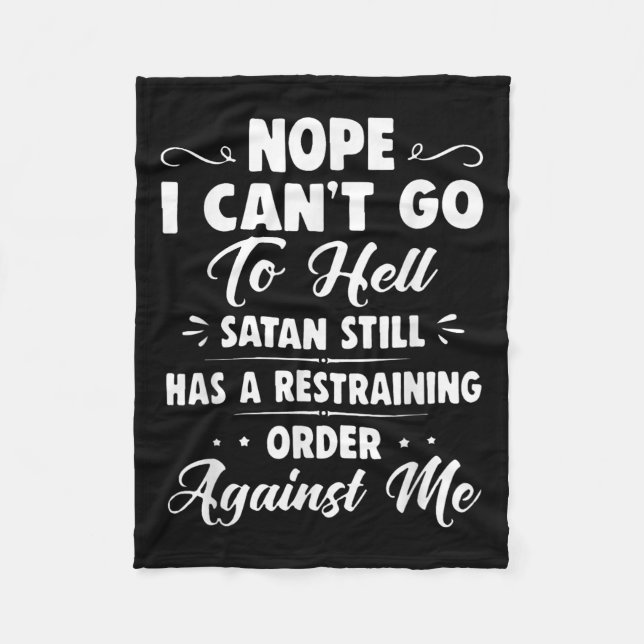 Nope I Can't Go To Hell Satan Still Has A Restrain Fleecedecke (Vorderseite)