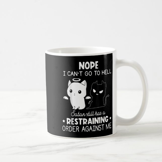 Nope I Can't Go To Hell Satan Still Has A Restrain Kaffeetasse (Rechts)