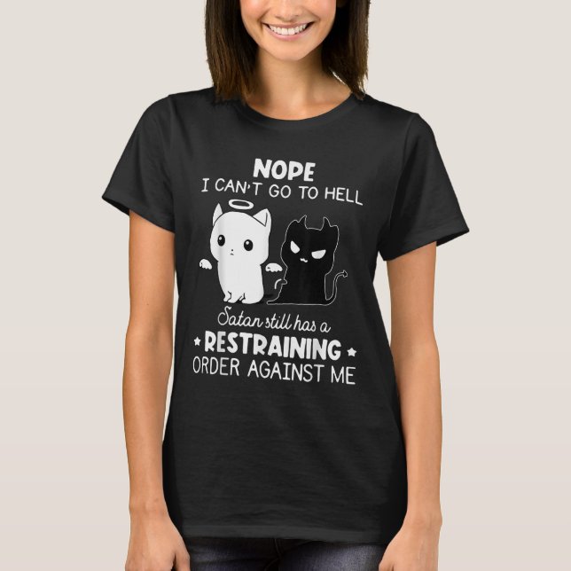 Nope I Can't Go To Hell Satan Still Has A Restrain T-Shirt (Vorderseite)