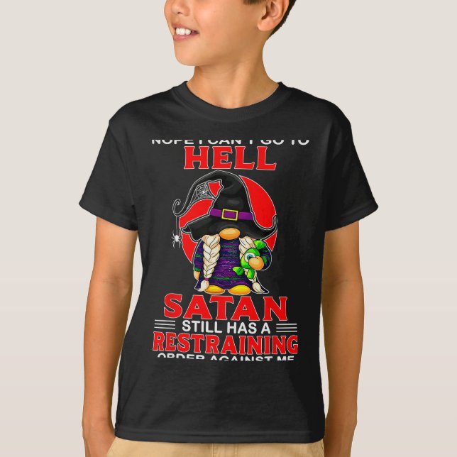 Nope I Can't Go To Hell Satan Still Has A Restrain T-Shirt (Vorderseite)