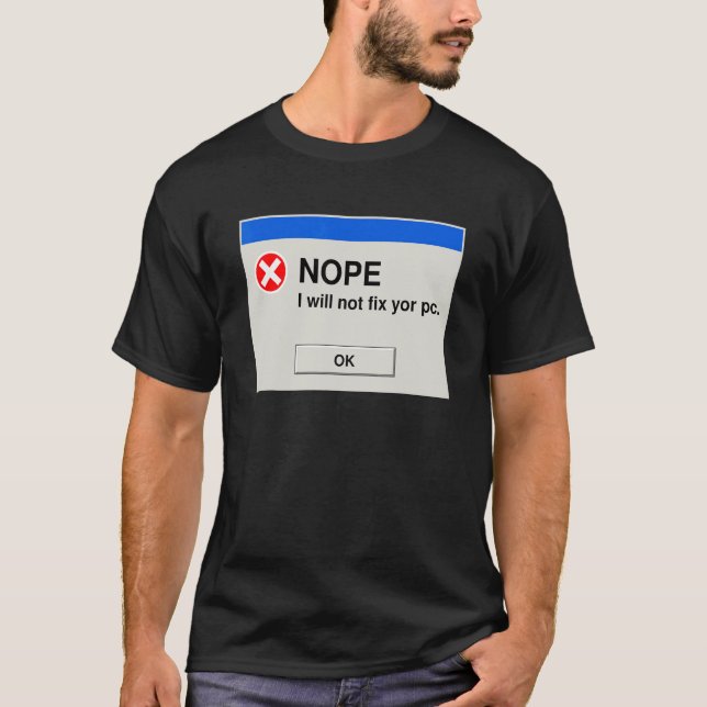 Nope I will Ihren PC IT-technischen Support nicht  T-Shirt (Vorderseite)