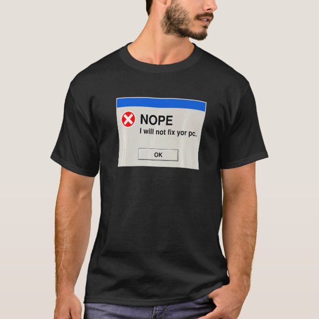 Nope I will Ihren PC IT-technischen Support nicht  T-Shirt (Vorderseite)