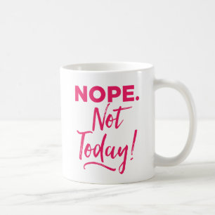 Nope. Nicht heute! Kaffeetasse