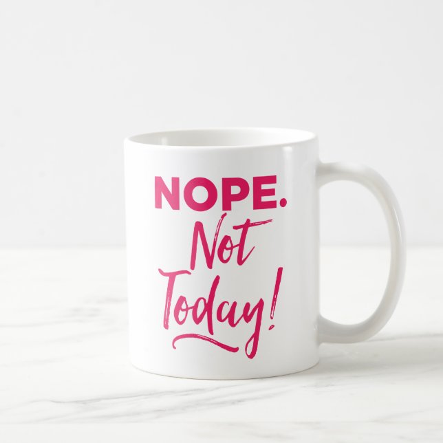 Nope. Nicht heute! Kaffeetasse (Rechts)