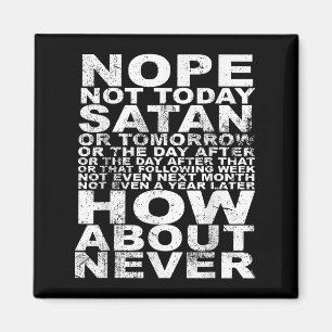 Nope nicht heute Satan nie lustig und inspirierend Magnet