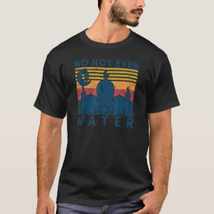 Nope no water Ramadan Kareem Muslim Mubarak V T-Shirt