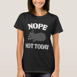 Nope noch nicht heute im faulen Tag T-Shirt