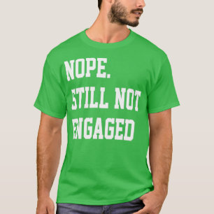 Nope noch nicht Verlobt 5 T-Shirt