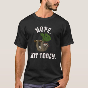 Nope Not heute Lazy Sloth T-Shirt
