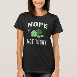 Nope Not Heutzutage Lustige Sprüche Schlafschildk T-Shirt