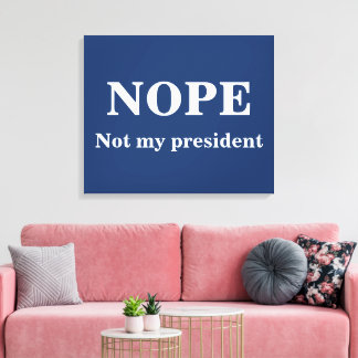 NOPE Not my president customizable Leinwanddruck