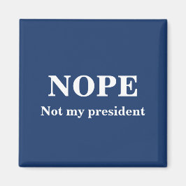NOPE Not my president customizable Magnet
